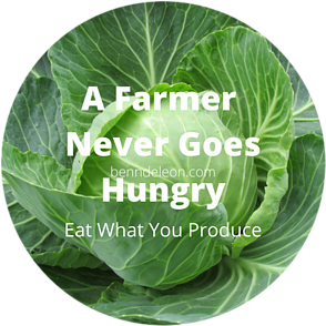 A farmer never goes hungry. Eat what you produce