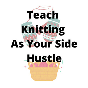 Teach knitting as your side hustle